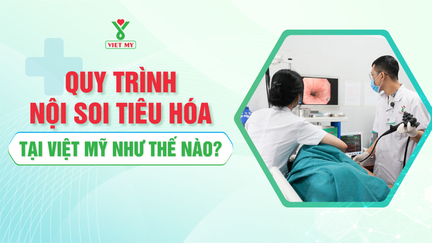 Quy trình nội soi tiêu hoá tại phòng khám Đa khoa Việt Mỹ